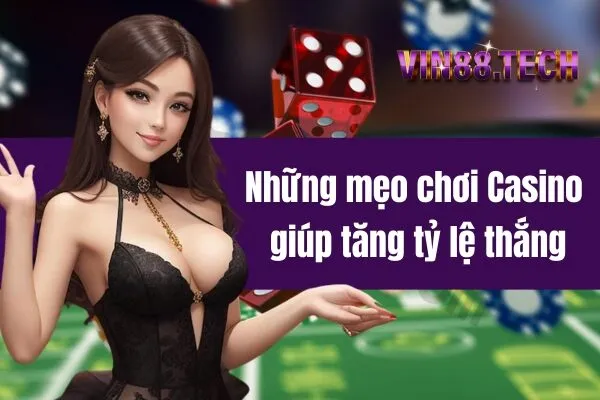 Những mẹo chơi Casino giúp tăng tỷ lệ thắng