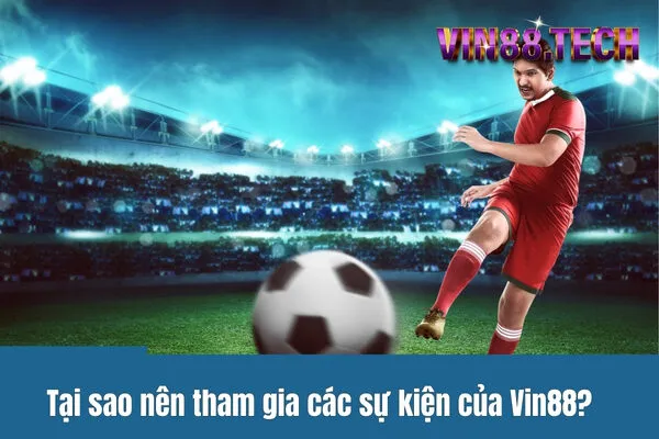 Các sự kiện đặc biệt của Vin88: Tham gia cá cược nhận thưởng lớn