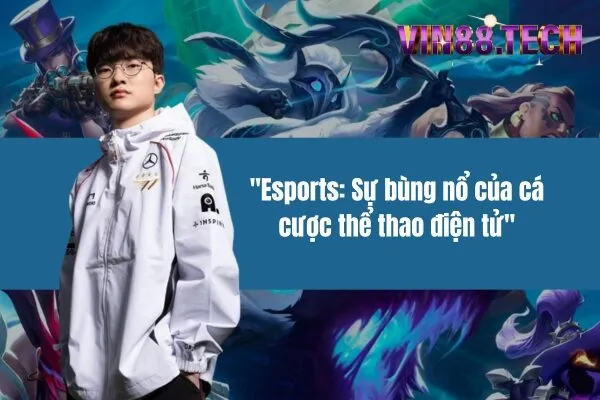 Esports: Sự bùng nổ của cá cược thể thao điện tử
