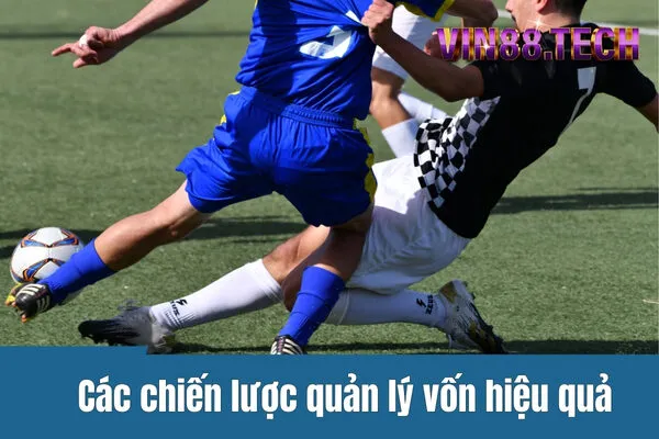 Chiến lược quản lý vốn hiệu quả khi tham gia cá cược