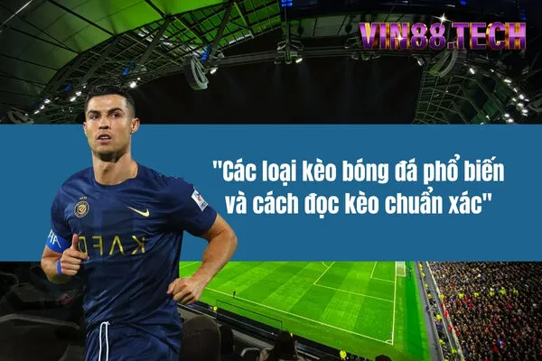 Các loại kèo bóng đá phổ biến và cách đọc kèo chuẩn xác