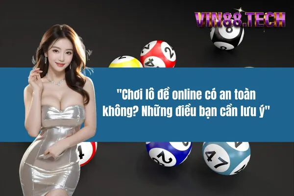 Chơi lô đề online có an toàn không