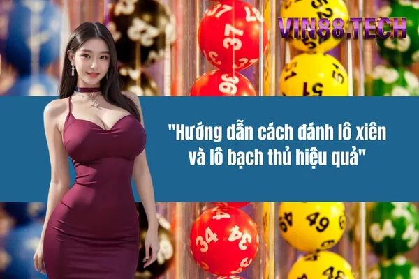 Hướng dẫn cách đánh lô xiên và lô bạch thủ hiệu quả