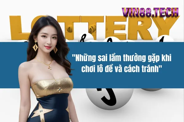 Những sai lầm thường gặp khi chơi lô đề và cách tránh