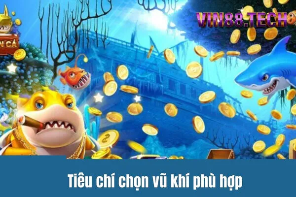 Tiêu chí chọn vũ khí phù hợp