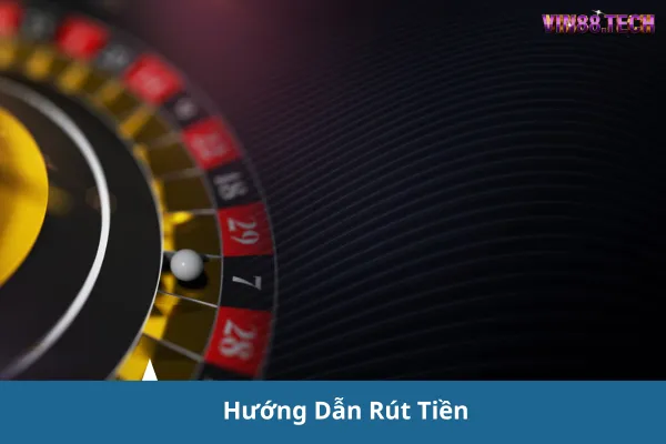 Hướng Dẫn Rút Tiền tại Vin88