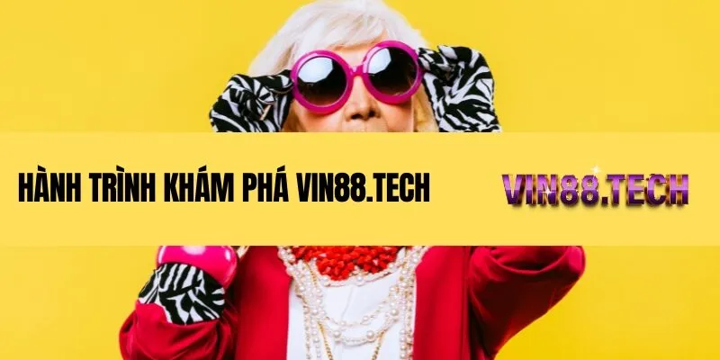 Hành trình khám phá Vin88.tech