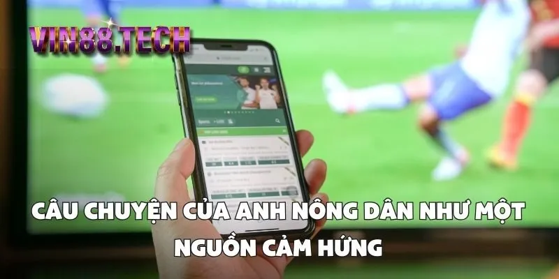 Câu chuyện của anh nông dân như một nguồn cảm hứng