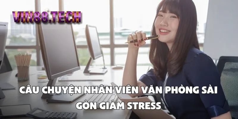 Câu chuyện nhân viên văn phòng Sài Gòn giảm stress