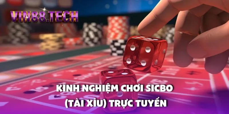 Kinh nghiệm chơi Sicbo (Tài Xỉu) trực tuyến