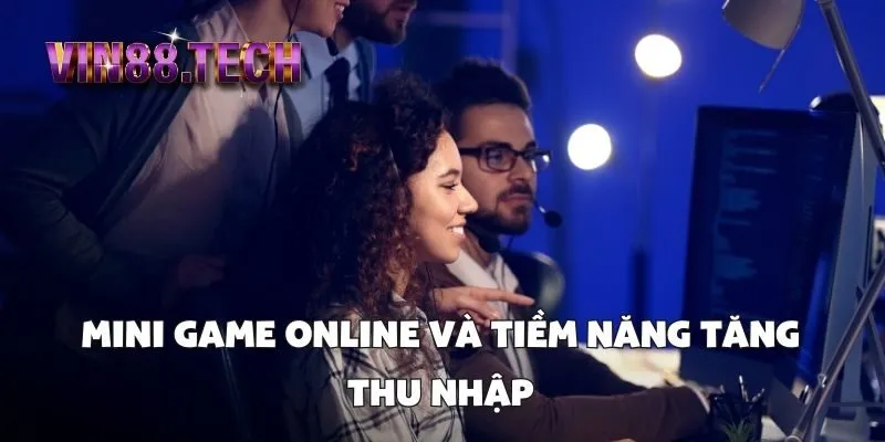 Mini game online và tiềm năng tăng thu nhập