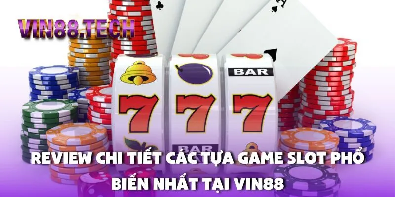 Review chi tiết các tựa game Slot phổ biến nhất tại Vin88
