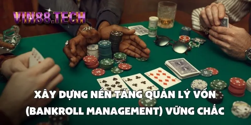 Xây dựng nền tảng quản lý vốn (Bankroll Management) vững chắc